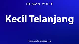 How To Pronounce Kecil Telanjang