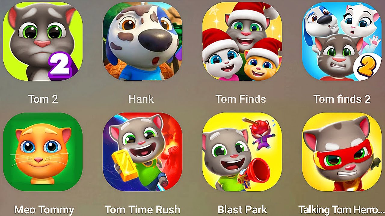 My Talking Tom Finds,Talking Hank,Talking Tom 2,Tom Finds 2,Blast Park,Talking Tom Herro Dash,