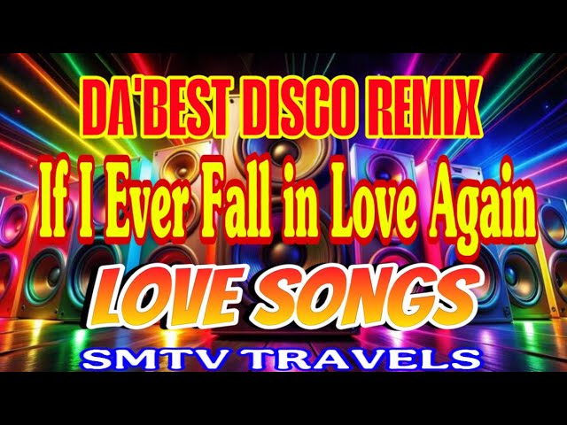 ❣️LOVE SONGS | IF I EVER FALL IN LOVE AGAIN | DA’BEST DISCO REMIX