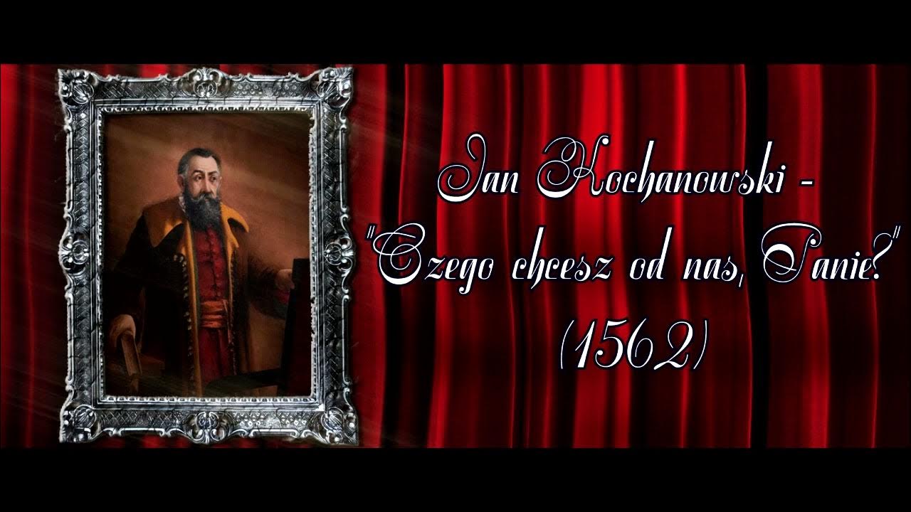 Kochanowski Czego Chcesz Od Nas Jan Kochanowski - "CZEGO CHCESZ OD NAS, PANIE?" - YouTube