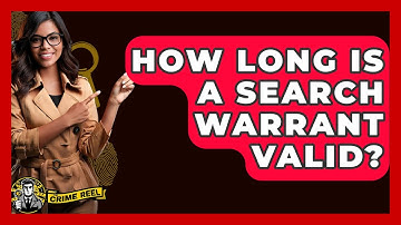 How Long Is A Search Warrant Valid? - The Crime Reel