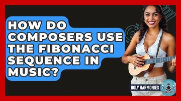How Do Composers Use The Fibonacci Sequence In Music? - Holy Harmonies
