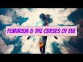 Feminism  the curses of eve