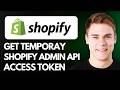 How to Get Temporary Shopify Admin API Access Token (Step By Step) 2026!