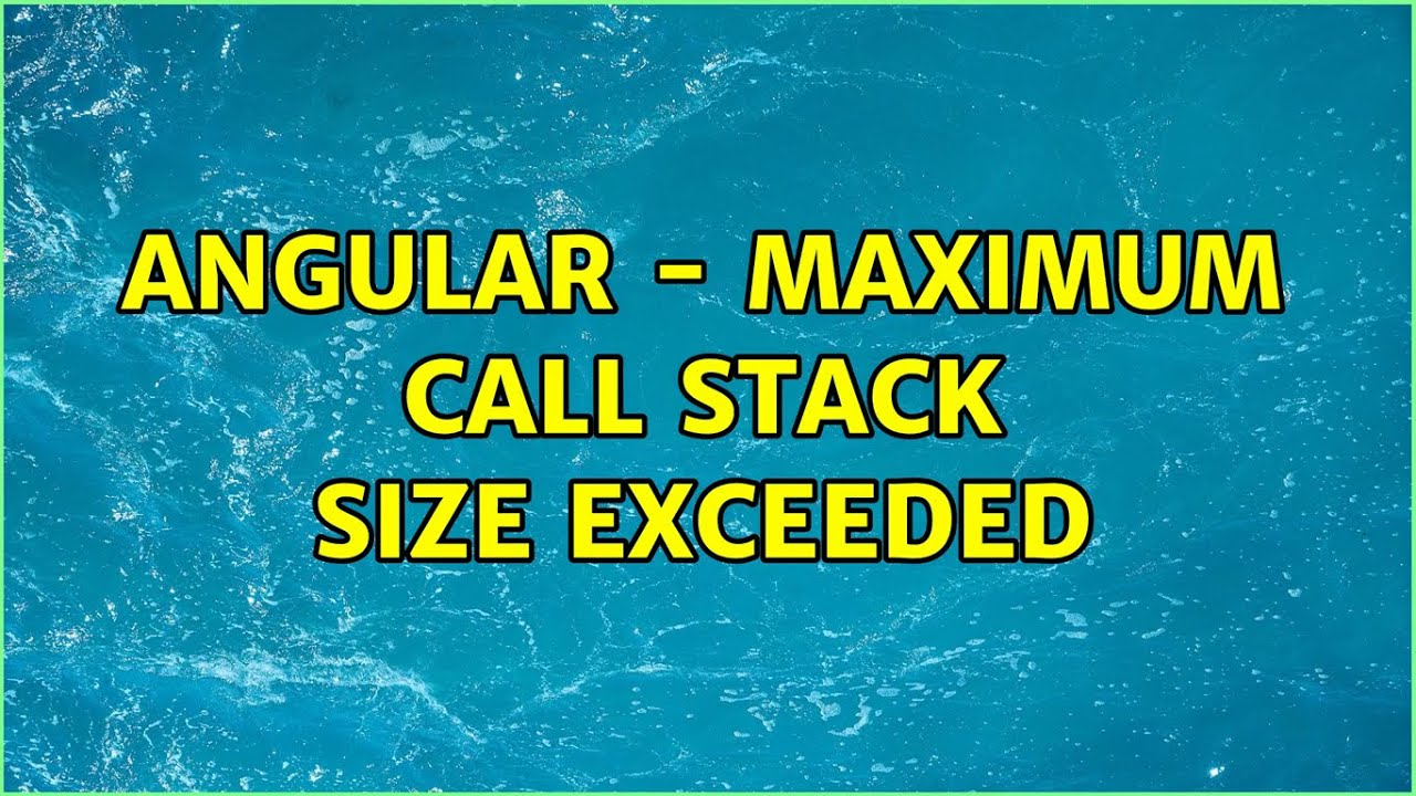 Angular - Maximum call stack size exceeded - YouTube