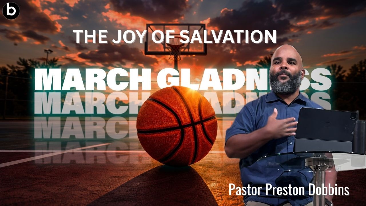 MARCH GLADNESS || THE JOY OF SALVATION | PASTOR PRESTON DOBBINS
