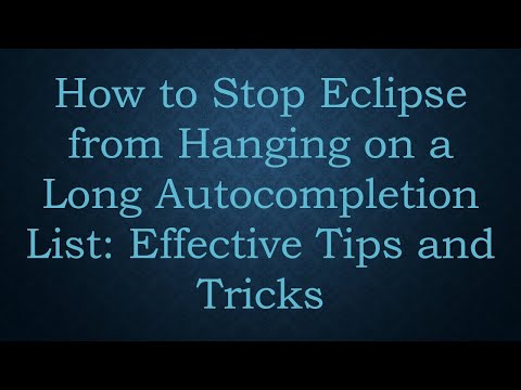 How to Stop Eclipse from Hanging on a Long Autocompletion List: Effective Tips and Tricks