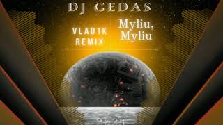 DJ GEDAS - Myliu, Myliu (Vlad1k Remix)