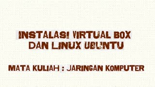 Instalasi Virtual Box dan Linux Ubuntu