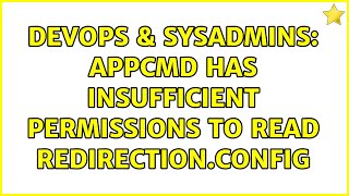 Celebrity DevOps & SysAdmins: appcmd has insufficient permissions to read redirection.config Wealth