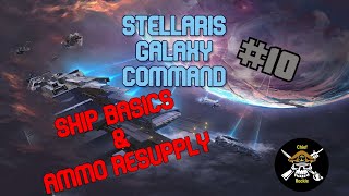 Stellaris Galaxy Command #10; Ship Basics & Ammo Resupply