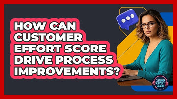 How Can Customer Effort Score Drive Process Improvements? - Customer Support Coach