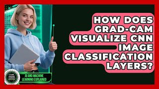 How Does Grad-CAM Visualize CNN Image Classification Layers? - AI and Machine Learning Explained