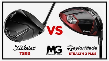 Titleist TSR3 v’s TaylorMade Stealth 2 Plus - Driver Comparison