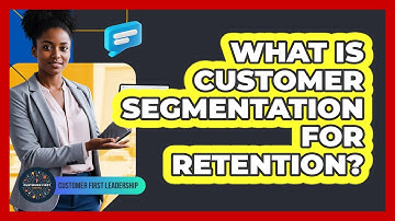 What Is Customer Segmentation for Retention?