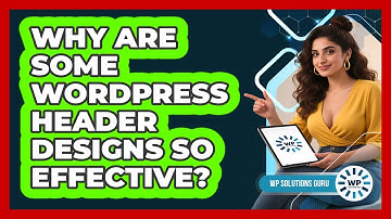 Why Are Some WordPress Header Designs So Effective? - WP Solutions Guru