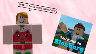 I TRIED TO DO THE 24 HOUR CHALLENGE IN BLOXBURG|| :o