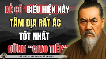 Cổ Nhân Dạy – Người có BIỂU HIỆN NÀY, TÂM CỰC ÁC, TUYỆT ĐỐI đừng nên GIAO TIẾP | Triết Lý Sống