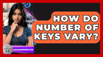 How Do Number Of Keys Vary? - The Hardware Hub