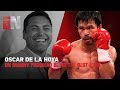 Oscar De La Hoya On Manny Pacquiao Being The Best Ever