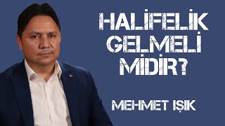 Hali̇feli̇k Gelmeli̇ Mi̇di̇r? Mehmet Işik