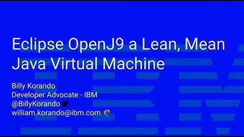 OpenJ9 a Lean, Mean, Java Virtual Machine for the Cloud