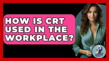 How Is CRT Used In The Workplace? - Philosophy Beyond