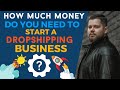 How much money do you need to start a Dropshipping Business?