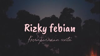 Rizky febian - Kesempurnaan cinta ( lirik Video )