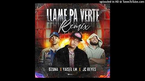 Ozuna ft Yaisel LM ft JC Reyes - Llamé Pa Verte (Remix)