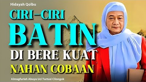 CIRI-CIRI BATIN ANU DI BERE KUAT NAHAN COBAAN || ABUYA UCI TURTUSI  