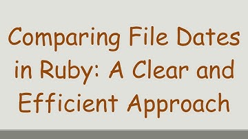 Comparing File Dates in Ruby: A Clear and Efficient Approach
