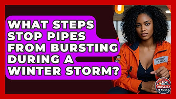 What Steps Stop Pipes From Bursting During A Winter Storm? - Your Emergency Planner