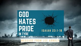 God Hates Pride in Tyre - Isaiah 23:1-18