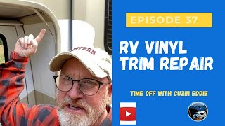 Episode 37: repairing the vinyl trim insert on our RV(aka Cuzin Eddie)