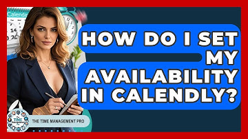 How Do I Set My Availability In Calendly? - The Time Management Pro
