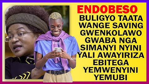 ENDOBESO: Taata Wange Saving Gwenkolawo Gwaba Nga Simanyi Nyini Awayiriza Ebitega Yemwenyini Yemubi