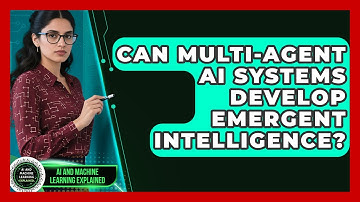 Can Multi-agent AI Systems Develop Emergent Intelligence? - AI and Machine Learning Explained