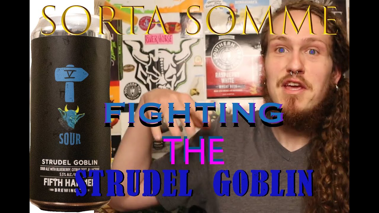 Devouring A Goblin- Strudel Goblin Review Fifth (V) Hammer Brewing- Sorta Somme Review
