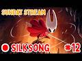 Sunday Stream #12 - Silksong Part 12 (3/5)