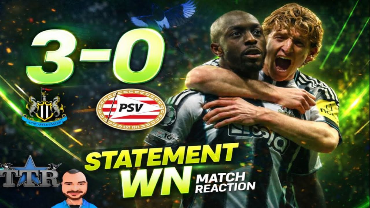 Newcastle United 3 PSV Eindhoven 0 MATCH REACTION! STATEMENT WIN!