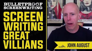 Screenwriting Great Villains with John August // Bulletproof Screenwriting® Show