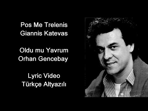 Oldu mu Yavrum - Orhan Gencebay / Pos Me Trelenis - Giannis Katevas