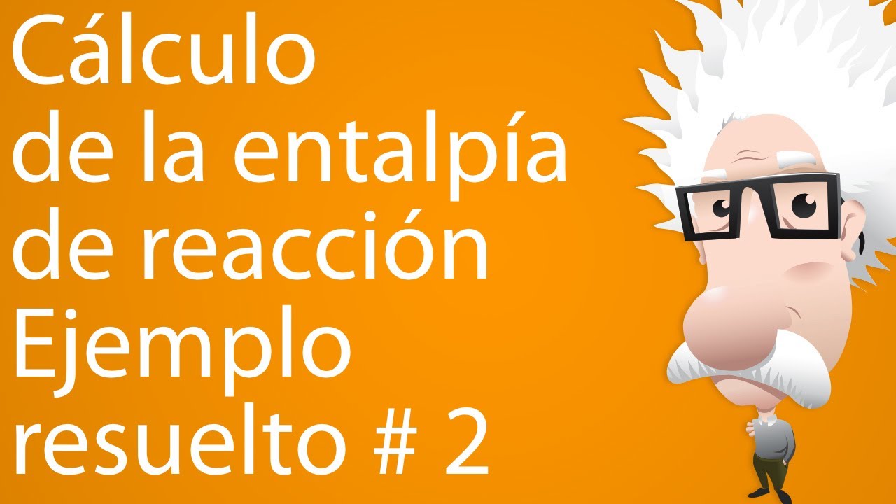 Cálculo de la entalpía de reacción. Ejemplo resuelto 2 YouTube