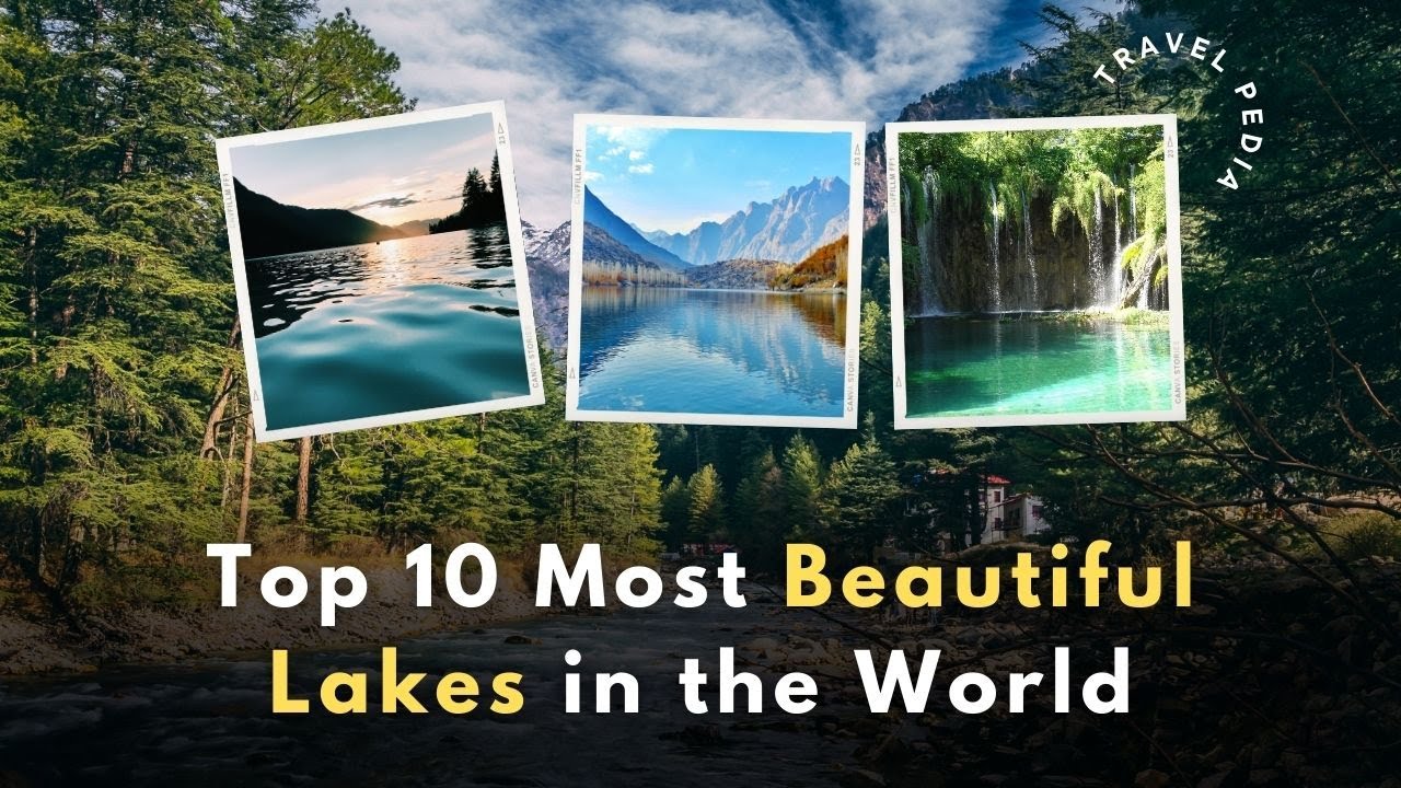 Top 10 Most Beautiful Lakes in the World