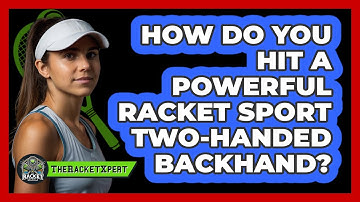How Do You Hit A Powerful Racket Sport Two-handed Backhand? - The Racket Xpert