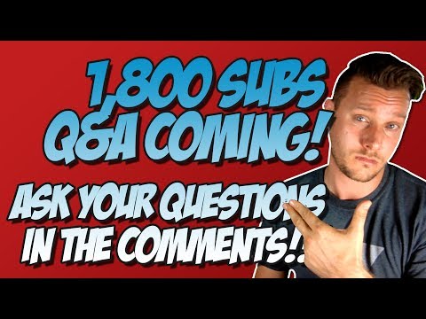 1,800 Subs Q&A Coming Soon! Ask your questions in the comments!