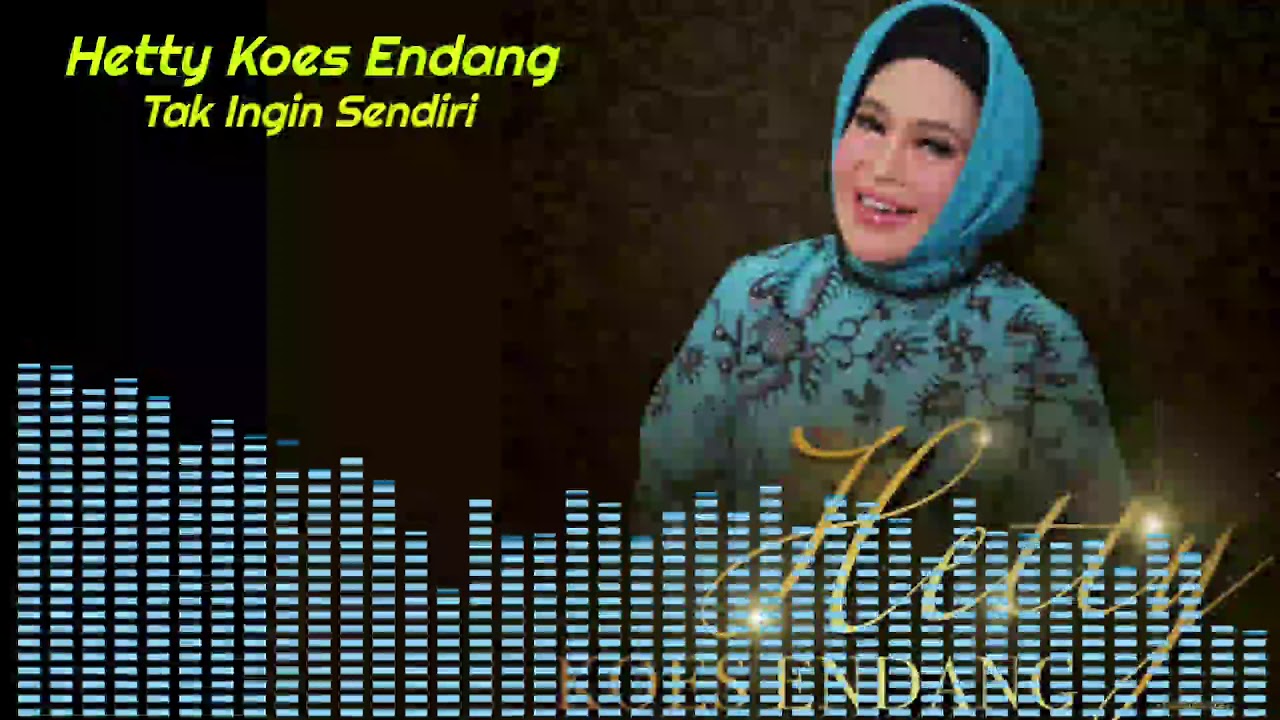 Hetty Koes Endang Tak Ingin Sendiri Youtube
