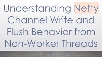 Understanding Netty Channel Write and Flush Behavior from Non-Worker Threads