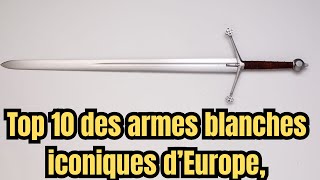 Les 10 Armes Blanches Légendaires d’Europe : Mythes et Histoires